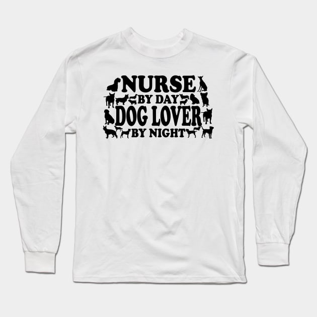 Nurse By Day Dog Lover By Night Long Sleeve T-Shirt by zackmuse1